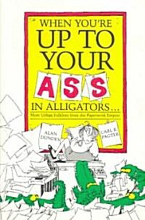 When You're Up to Your Ass in Alligators More Urban Folklore from the Paperwork Empire(원서)